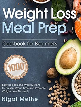 portada Weight Loss Meal Prep Cookbook for Beginners: 1000 Easy Recipes and Weekly Plans to Preserve Your Time and Promote Weight Loss Naturally (en Inglés)
