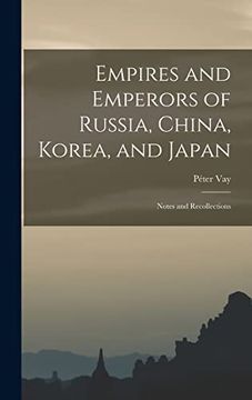 portada Empires and Emperors of Russia, China, Korea, and Japan: Notes and Recollections (in English)