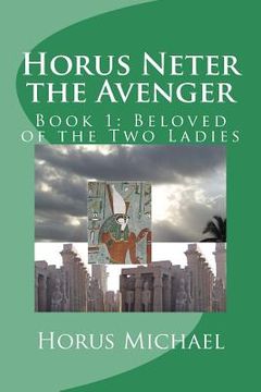 portada Horus Neter the Avenger: Book 1: Beloved of the Two Ladies (in English)