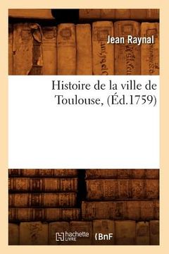 portada Histoire de la Ville de Toulouse, (Éd.1759) (en Francés)