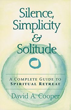 portada Silence, Simplicity & Solitude: A Complete Guide to Spiritual Retreat (en Inglés)