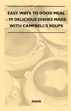 portada easy ways to good meal - 99 delicious dishes made with campbell's soups (en Inglés)