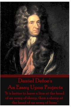 portada Daniel Defoe's An Essay Upon Projects: "It is better to have a lion at the head of an army of sheep, than a sheep at the head of an army of lions."