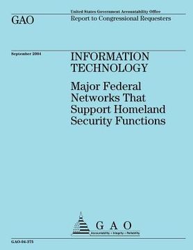 portada Information Technology: Major Federal Networks That Support Homeland Security Functions (en Inglés)