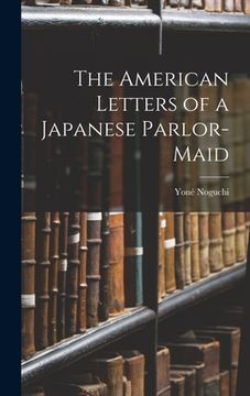 portada The American Letters of a Japanese Parlor-Maid (en Inglés)
