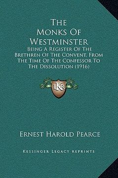 portada the monks of westminster: being a register of the brethren of the convent, from the time of the confessor to the dissolution (1916) (en Inglés)