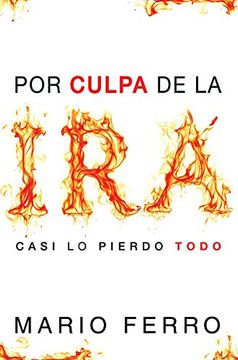 portada Por Culpa de la Ira.   Casi lo Pierdo Todo = Because of Anger.   I Almost Lost it all