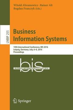 portada Business Information Systems: 19th International Conference, Bis 2016, Leipzig, Germany, July, 6-8, 2016, Proceedings