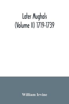 portada Later Mughals (Volume II) 1719-1739 (en Inglés)