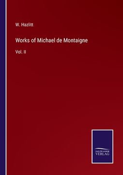 portada Works of Michael de Montaigne: Vol. II (en Inglés)