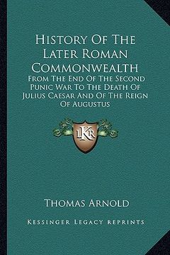 portada history of the later roman commonwealth: from the end of the second punic war to the death of julius caesar and of the reign of augustus (en Inglés)