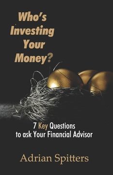 portada Who's Investing Your Money?: 7 Key Questions to Ask Your Financial Advisor (en Inglés)