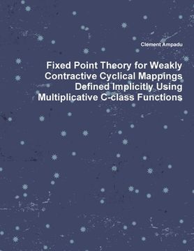 portada Fixed Point Theory for Weakly Contractive Cyclical Mappings Defined Implicitly Using Multiplicative C-class Functions