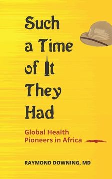 portada Such a Time of It They Had: Global Health Pioneers in Africa (en Inglés)
