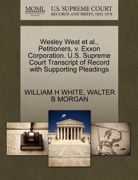 portada wesley west et al., petitioners, v. exxon corporation. u.s. supreme court transcript of record with supporting pleadings (en Inglés)
