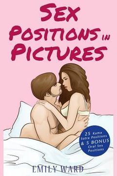 portada Sex Positions in Pictures: 25 Sensual Kama Sutra Positions Illustrated for Hotter, More Satisfying and More Fun Sex with 5 BONUS Sex Positions (in English)