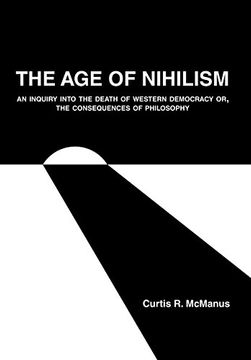 portada The age of Nihilism: An Inquiry Into the Death of Western Democracy or, the Consequences of Philosophy 