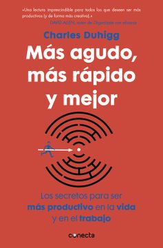 portada Más Agudo, más Rápido y Mejor: Los Secretos Para ser más Productivo en la Vida y en el Trabajo (Conecta) (in Spanish)