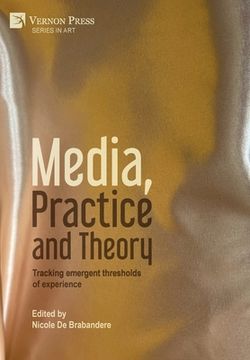 portada Media, Practice and Theory: Tracking emergent thresholds of experience (en Inglés)