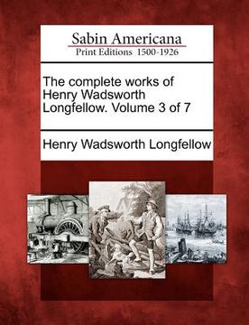 portada the complete works of henry wadsworth longfellow. volume 3 of 7 (en Inglés)