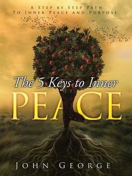 portada The 5 Keys To Inner Peace: A step by step path to inner peace and purpose (en Inglés)