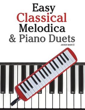 portada Easy Classical Melodica & Piano Duets: Featuring Music of Mozart, Wagner, Strauss, Elgar and Other Composers (en Inglés)