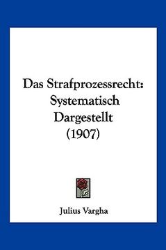portada Das Strafprozessrecht: Systematisch Dargestellt (1907) (en Alemán)