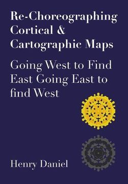 portada Re-Choreographing Cortical & Cartographic Maps: Going West to Find East. Going East to Find West