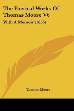 portada the poetical works of thomas moore v6: with a memoir (1856) (in English)