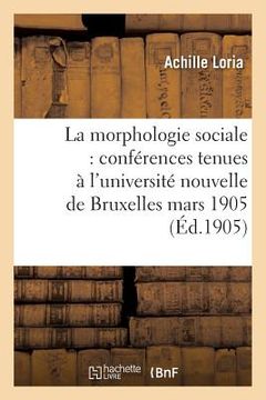 portada La Morphologie Sociale Conférences Tenues À l'Université Nouvelle de Bruxelles: Au Mois de Mars 1905 (en Francés)