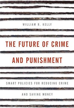 portada The Future of Crime and Punishment: Smart Policies for Reducing Crime and Saving Money