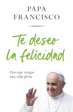 portada Te Deseo La Felicidad: Para Que Tengas Una Vida Plena / I Wish You Happiness: So That You Have a Full Life (in Spanish)