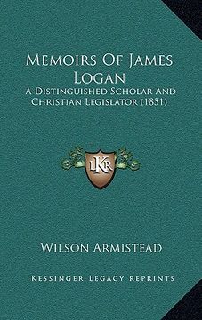 portada memoirs of james logan: a distinguished scholar and christian legislator (1851) (in English)