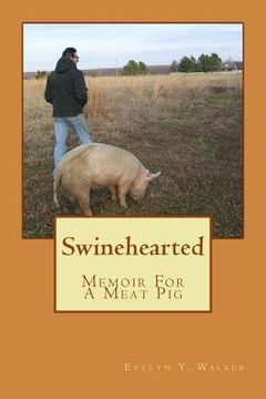 portada Swinehearted: Memoir of a Meat Pig (en Inglés)