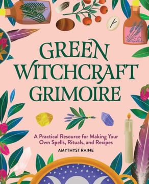 portada Green Witchcraft Grimoire: A Practical Resource for Making Your own Spells, Rituals, and Recipes (in English)