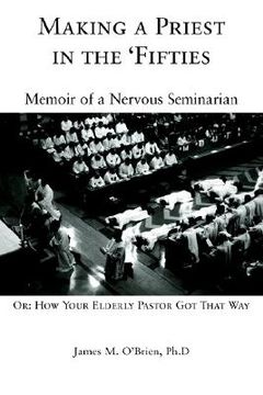 portada making a priest in the 'fifties: memoir of a nervous seminarian (en Inglés)