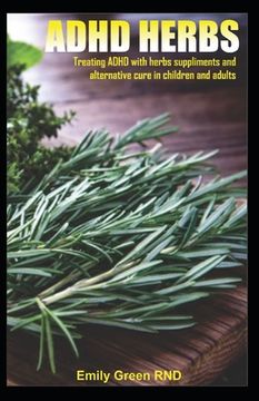 portada ADHD Herbs: Treating ADHD with herbs suppliments and alternative cure in children and adults