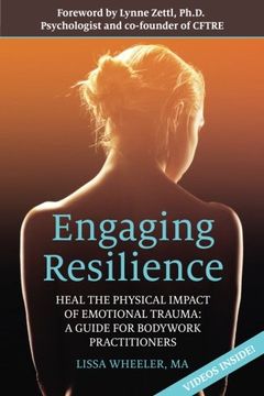 portada Engaging Resilience: Heal the Physical Impact of Emotional Trauma: A Guide for Bodywork Practitioners (en Inglés)