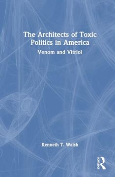 portada The Architects of Toxic Politics in America: Venom and Vitriol (en Inglés)