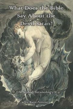 portada What Does the Bible Say About the Devil Satan?: A Styled Satanology (en Inglés)