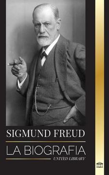 portada Sigmund Freud: La Biografía del Fundador del Psicoanálisis, Escritos Sobre el ego y el id, y su Interpretación Básica de los Sueños (in Spanish)