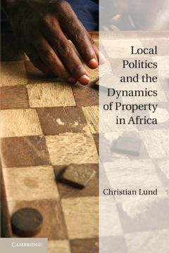 portada Local Politics and the Dynamics of Property in Africa (en Inglés)