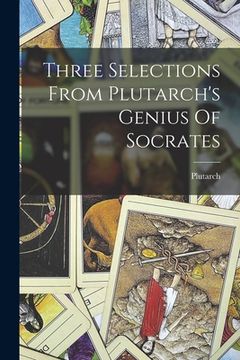 portada Three Selections From Plutarch's Genius Of Socrates (en Inglés)
