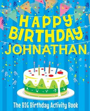 portada Happy Birthday Johnathan - The Big Birthday Activity Book: Personalized Children's Activity Book (en Inglés)