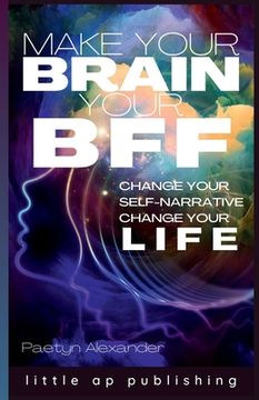 portada Make Your Brain Your BFF: Change Your Self Narrative, Change Your Life (en Inglés)