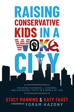portada Raising Conservative Kids in a Woke City: Teaching Historical, Economic, and Biological Truth in a World of Lies