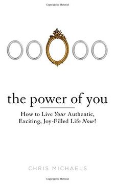 portada The Power of You: How to Live Your Authentic, Exciting, Joy-Filled Life Now! (in English)