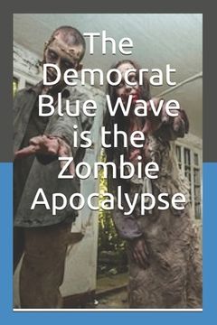 portada The Democrat Blue Wave is the Zombie Apocalypse (en Inglés)