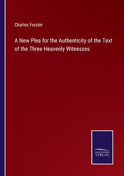 portada A New Plea for the Authenticity of the Text of the Three Heavenly Witnesses (en Inglés)