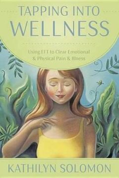 portada Tapping into Wellness: Using EFT to Clear Emotional and Physical Pain and Illness
